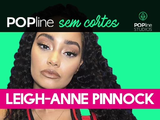 Leigh-Anne do Little Mix no POPline Sem Cortes, entrevista em áudio para o POPline no Spotify