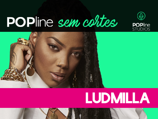 Ludmilla no POPline Sem Cortes, entrevista em áudio para o POPline no Spotify